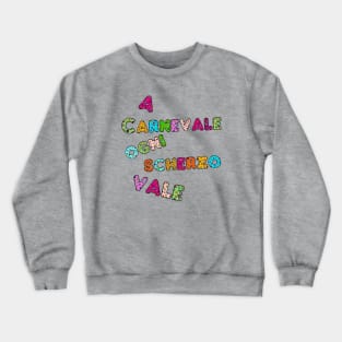 A Carnevale ogni scherzo vale / Italian Mardi Gras Crewneck Sweatshirt